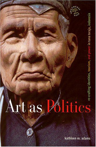 خرید و دانلود نسخه کامل کتاب Art As Politics: Re-crafting Identities  Tourism  And Power in Tana Toraja  Indonesia (Sout
