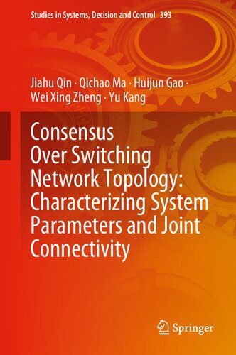 خرید و دانلود نسخه کامل کتاب Consensus Over Switching Network Topology: Characterizing System Parameters and Joint Conne