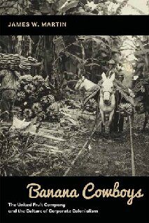 خرید و دانلود نسخه کامل کتاب Banana Cowboys: The United Fruit Company and the Culture of Corporate Colonialism – PDF