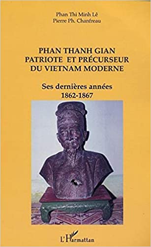 خرید و دانلود نسخه کامل کتاب PHAN THANH GIAN PATRIOTE ET PRÉCURSEUR DU VIETNAM MODERNE: Ses dernières années 1862-1867 (