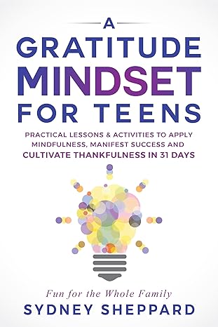 خرید و دانلود نسخه کامل کتاب A Gratitude Mindset for Teens: Practical Lessons & Activities to Apply Mindfulness  Manifes