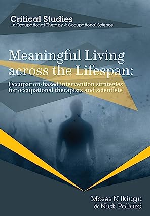 خرید و دانلود نسخه کامل کتاب Meaningful Living across the Lifespan: Occupation-Based Intervention Strategies for Occupat