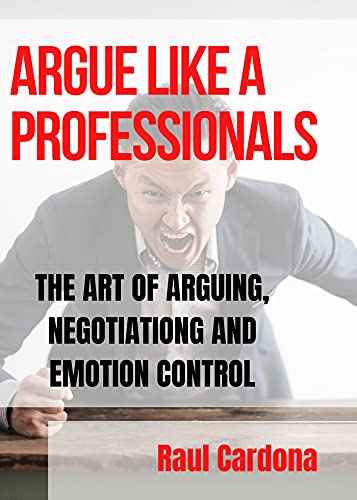 خرید و دانلود نسخه کامل کتاب ARGUE LIKE A PROFESSIONAL : THE ART OF ARGUING  NEGOTIATION AND EMOTION CONTROL (FRESH MAN)