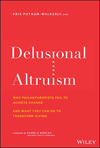 خرید و دانلود نسخه کامل کتاب Delusional Altruism: Why Philanthropists Fail To Achieve Change and What They Can Do To Tra
