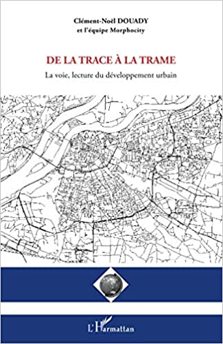 خرید و دانلود نسخه کامل کتاب De la trace à la trame: La voie  lecture du développement urbain (French Edition) – Pdf