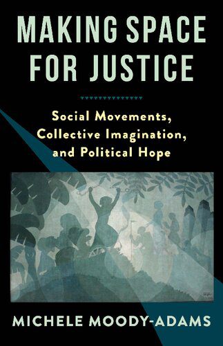 خرید و دانلود نسخه کامل کتاب Making Space for Justice: Social Movements  Collective Imagination  and Political Hope – P