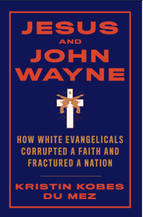 خرید و دانلود نسخه کامل کتاب ESUS AND JOHN WAYNE How White Evangelicals Corrupted a Faith and Fractured a Nation – + P