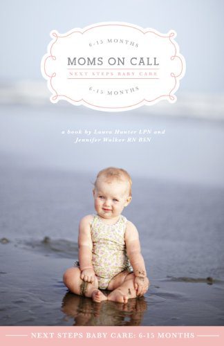 خرید و دانلود نسخه کامل کتاب Moms On Call Next Steps Baby Care: 6-15 Months (Moms On Call Parenting Books Book 2) – +