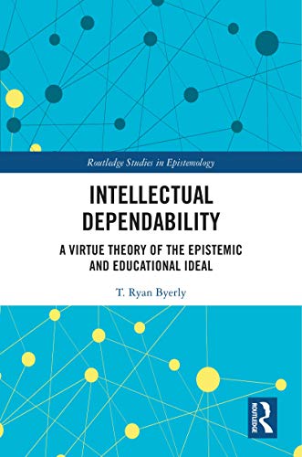 خرید و دانلود نسخه کامل کتاب Intellectual Dependability: A Virtue Theory of the Epistemic and Educational Ideal (Routled