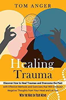 خرید و دانلود نسخه کامل کتاب HEALING TRAUMA: Discover How to Heal Traumas and Overcome the Past with Effective Methods a
