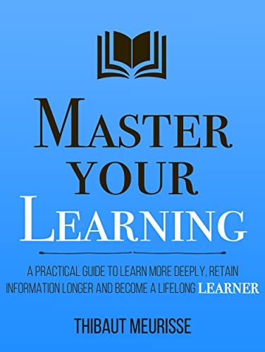 خرید و دانلود نسخه کامل کتاب Master Your Learning : A Practical Guide to Learn More Deeply  Retain Information Longer an