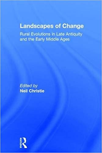 خرید و دانلود نسخه کامل کتاب Landscapes of Change: Rural Evolutions in Late Antiquity and the Early Middle Ages (Late An