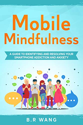 خرید و دانلود نسخه کامل کتاب Mobile Mindfulness: A Guide to Identifying and Resolving Your Smartphone Addiction and Anxi