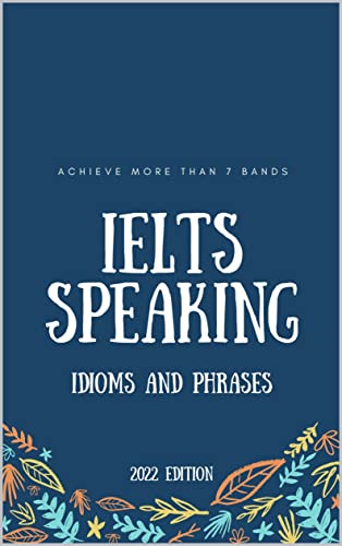 خرید و دانلود نسخه کامل کتاب IELTS Speaking Idioms and phrases 2022: achieve more than 7 bands – + PDF