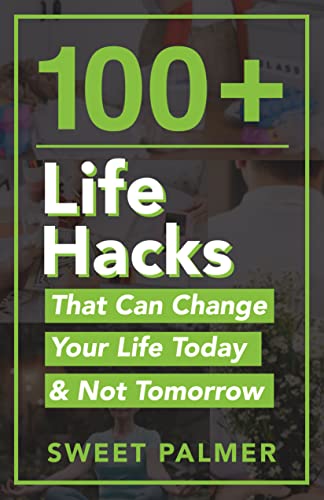خرید و دانلود نسخه کامل کتاب 100+ Life Hacks That Can Change Your Life Today & Not Tomorrow : Tips for Life  Love  Work