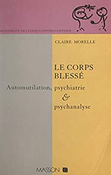 خرید و دانلود نسخه کامل کتاب Le corps blessé: Automutilation  psychiatrie et psychanalyse (French Edition) – PDF