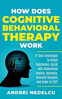 خرید و دانلود نسخه کامل کتاب How Does Cognitive Behavioral Therapy Work: 27 Best Techniques to Attack Depression  Social