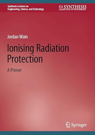 خرید و دانلود نسخه کامل کتاب Ionising Radiation Protection: A Primer (Synthesis Lectures on Engineering  Science  and Te