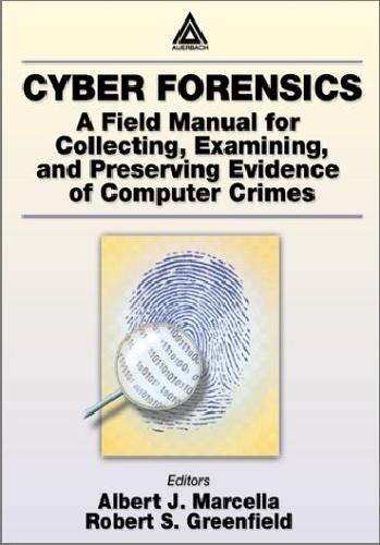 خرید و دانلود نسخه کامل کتاب Cyber Forensics – A Field Manual For Collecting  Examining  And Preserving Evidence Of Comp