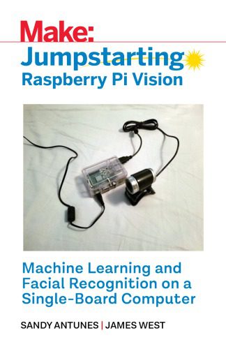 خرید و دانلود نسخه کامل کتاب Make: Jumpstarting Raspberry Pi Vision: Machine Learning and Facial Recognition on a Single