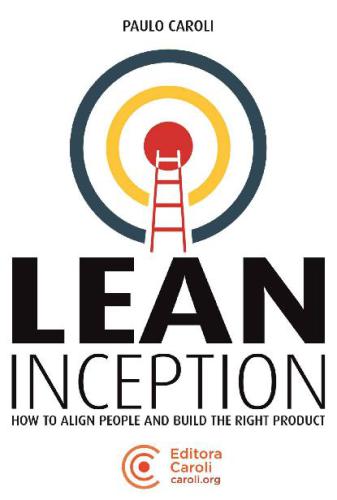 خرید و دانلود نسخه کامل کتاب Lean Inception: How to Align People and Build the Right Product