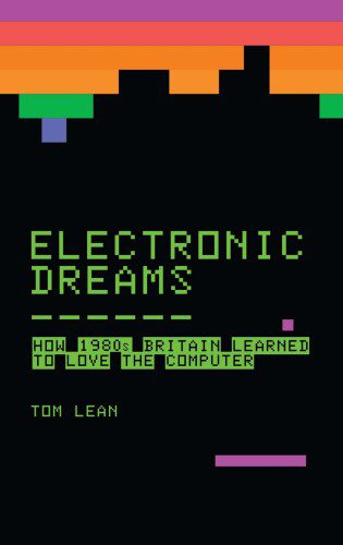 خرید و دانلود نسخه کامل کتاب Electronic Dreams: How 1980s Britain Learned to Love the Computer