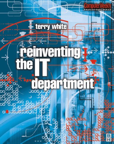 خرید و دانلود نسخه کامل کتاب Reinventing the IT Department (Computer Weekly Professional)