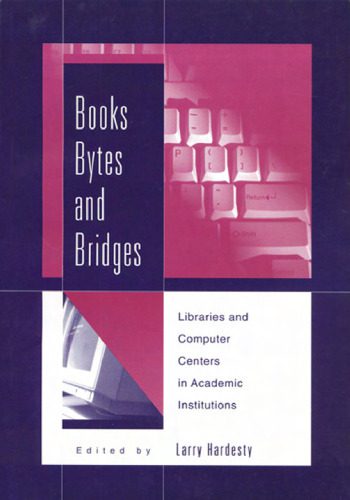 خرید و دانلود نسخه کامل کتاب Books  Bytes  and Bridges: Libraries and Computer Centers in Academic Institutions