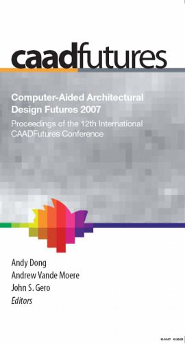 خرید و دانلود نسخه کامل کتاب Computer-Aided Architectural Design Futures 2007: Proceedings of the 12th International CAA