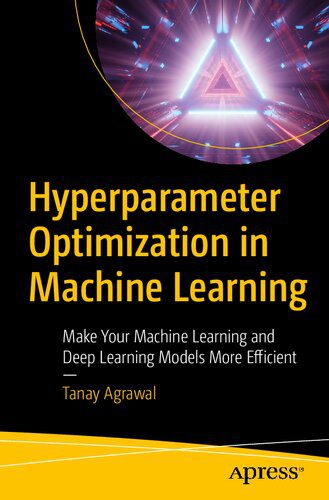 خرید و دانلود نسخه کامل کتاب Hyperparameter Optimization in Machine Learning: Make Your Machine Learning and Deep Learni