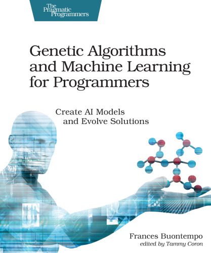 خرید و دانلود نسخه کامل کتاب Genetic Algorithms and Machine Learning for Programmers: Create AI Models and Evolve Soluti