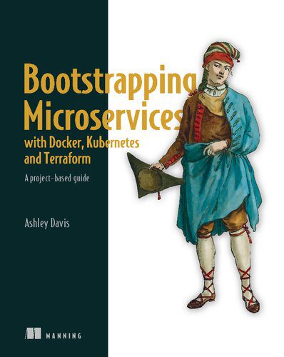 خرید و دانلود نسخه کامل کتاب Bootstrapping Microservices with Docker  Kubernetes  and Terraform: A project-based guide