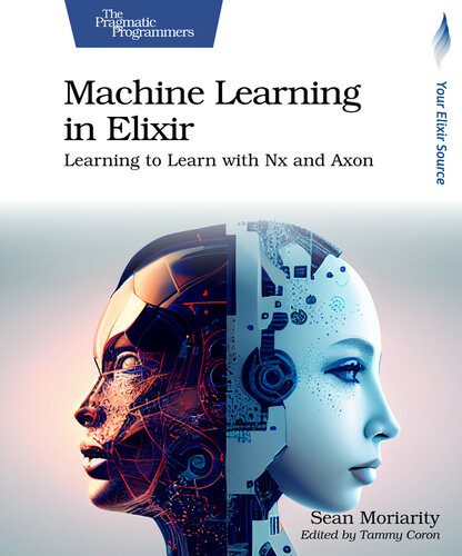 خرید و دانلود نسخه کامل کتاب Machine Learning in Elixir: Learning to Learn with Nx and Axon فایل مجازی و دانلودی