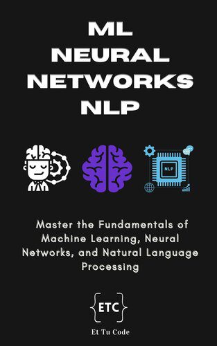 خرید و دانلود نسخه کامل کتاب ML  Neural Networks & NLP: Master the Fundamentals of Machine Learning  Neural Networks  an