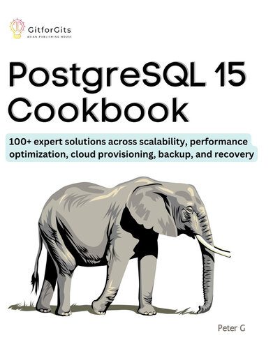 خرید و دانلود نسخه کامل کتاب PostgreSQL 15 Cookbook: 100+ expert solutions across scalability  performance optimization