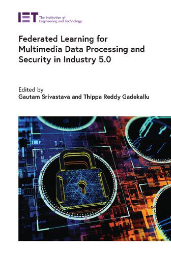 خرید و دانلود نسخه کامل کتاب Federated Learning for Multimedia Data Processing and Security in Industry 5.0 فایل مجازی و