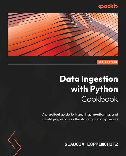 خرید و دانلود نسخه کامل کتاب Data Ingestion with Python Cookbook: A practical guide to ingesting  monitoring