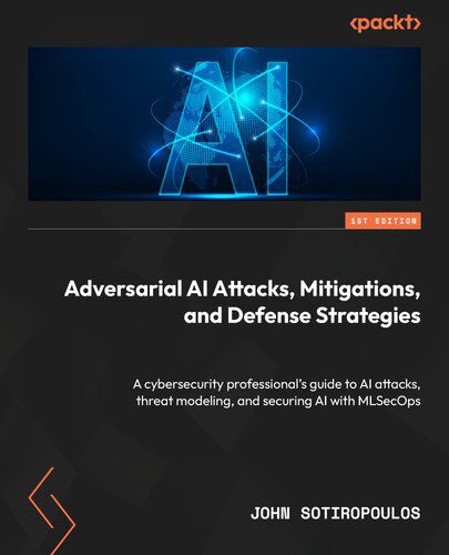 خرید و دانلود نسخه کامل کتاب Adversarial AI Attacks  Mitigations  and Defense Strategies فایل مجازی و دانلودی
