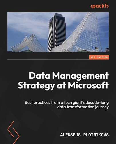 خرید و دانلود نسخه کامل کتاب Data Management Strategy at Microsoft: Best practices from a tech giant s decade-long data