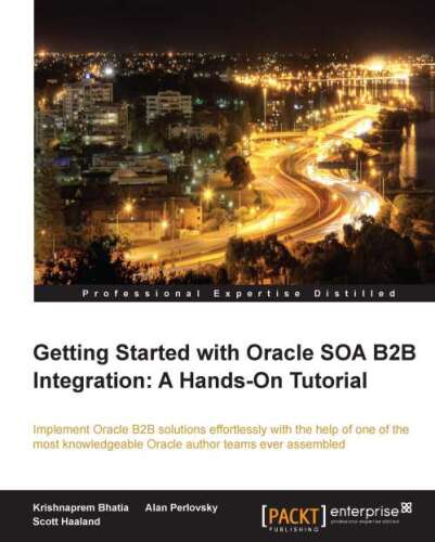 خرید و دانلود نسخه کامل کتاب Getting Started with Oracle SOA B2B Integration: A Hands-On Tutorial فایل مجازی و دانلودی