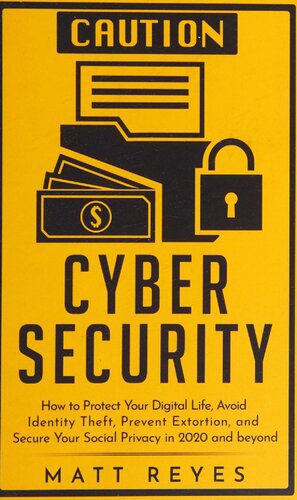 خرید و دانلود نسخه کامل کتاب Cyber Security: How to Protect Your Digital Life  Avoid Identity Theft  Prevent Extortion