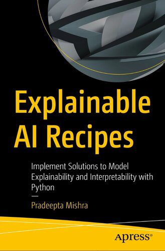 خرید و دانلود نسخه کامل کتاب Explainable AI Recipes: Implement Solutions to Model Explainability and Interpretability wi