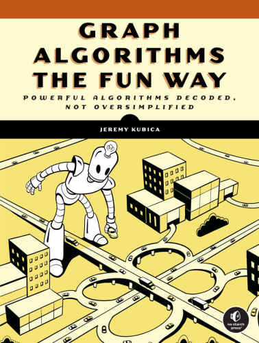 خرید و دانلود نسخه کامل کتاب Graph Algorithms the Fun Way: Powerful Algorithms Decoded  Not Oversimplified