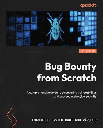 خرید و دانلود نسخه کامل کتاب Bug Bounty from Scratch: A comprehensive guide to discovering vulnerabilities and succeedin