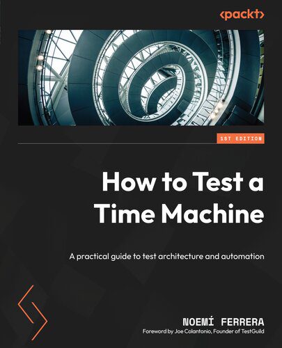 خرید و دانلود نسخه کامل کتاب How to Test a Time Machine: A practical guide to test architecture and automation