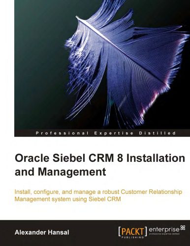 خرید و دانلود نسخه کامل کتاب Oracle Siebel CRM 8 installation and management : install  configure  and manage a robust c