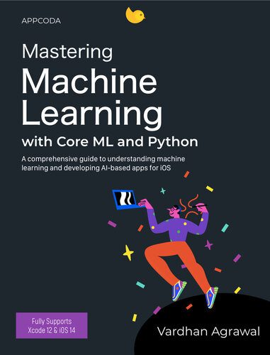 خرید و دانلود نسخه کامل کتاب Mastering Machine Learning with Core ML and Python فایل مجازی و دانلودی