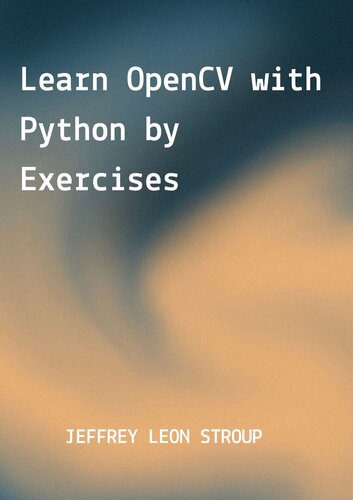 خرید و دانلود نسخه کامل کتاب Learn OpenCV with Python by Exercises: Build Computer Vision Algorithms by OpenCV with Pyth
