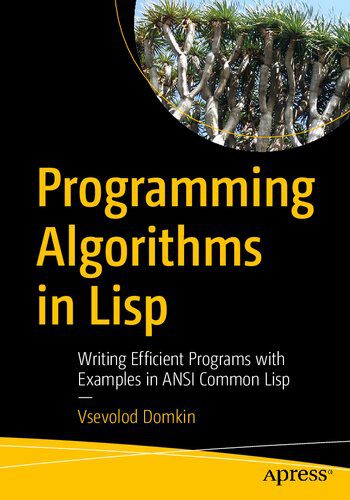 خرید و دانلود نسخه کامل کتاب Programming Algorithms in Lisp: Writing Efficient Programs with Examples in ANSI Common Lis