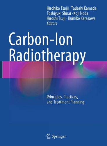 خرید و دانلود نسخه کامل کتاب Carbon-Ion Radiotherapy: Principles  Practices  and Treatment Planning